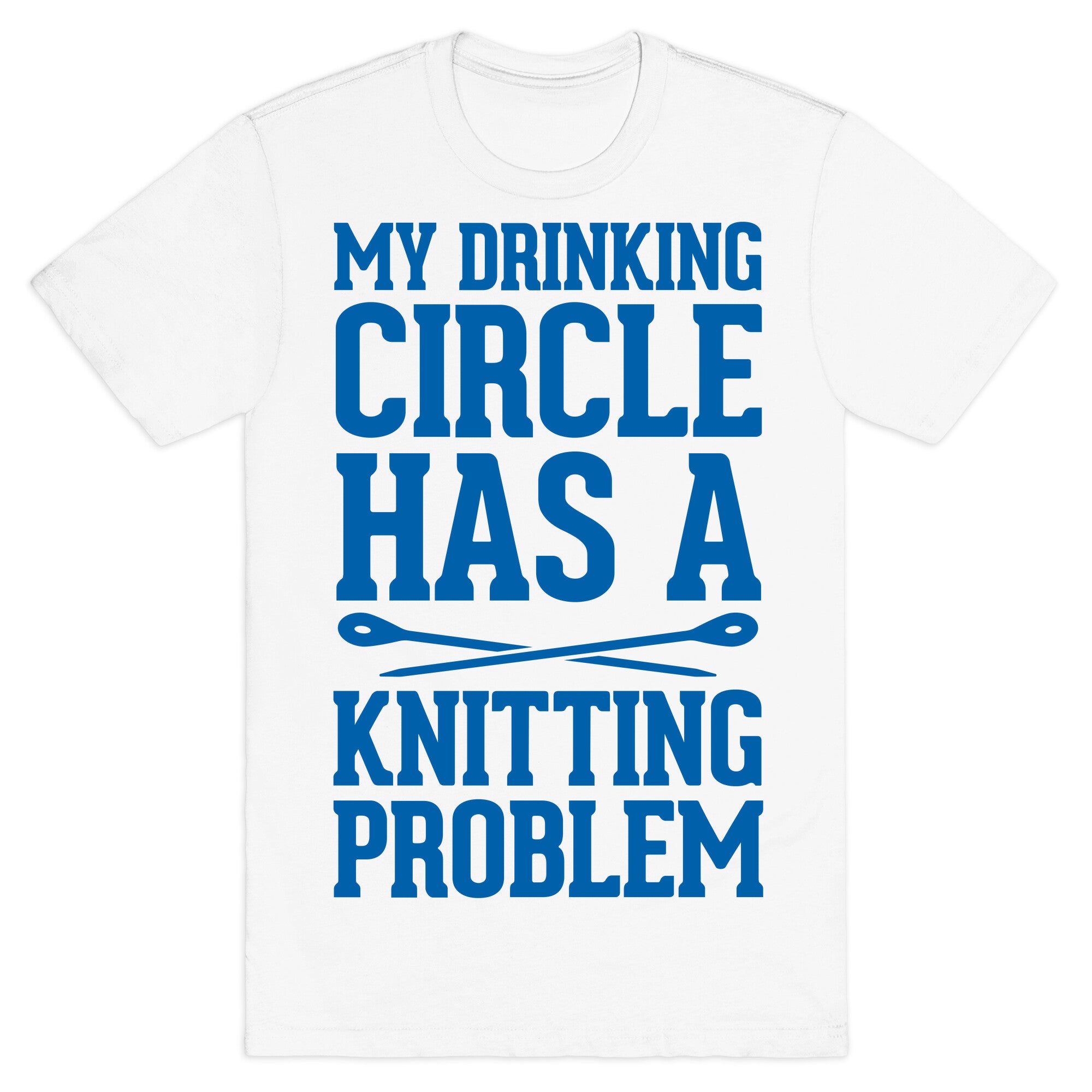 My Drinking Circle Has a Knitting Problem T-Shirt